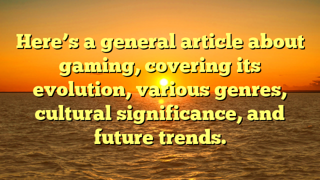 The World of Gaming: An Ever-Evolving Landscape